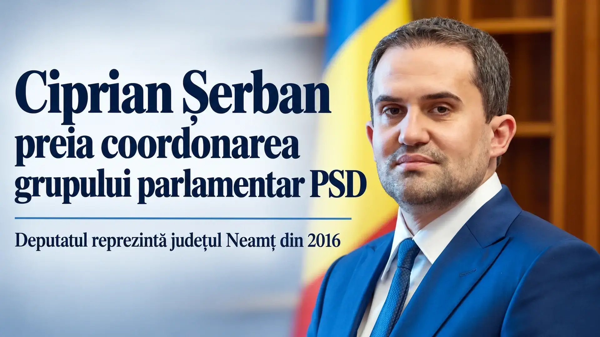 Ciprian Șerban, deputat de Neamț și lider al grupului PSD din Camera Deputaților